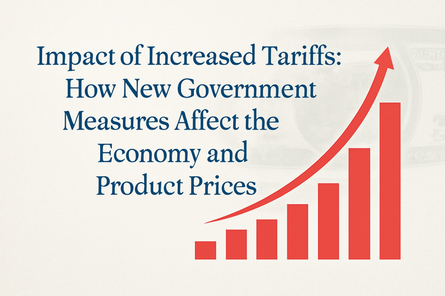 The Impact of Increased Tariffs: How New Government Measures Affect the Economy and Product Prices